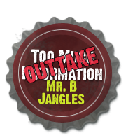 Too Much Information - Outtake Video Mr BJangles brought to you by AlcoHawk