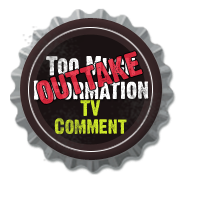 Too Much Information Outtake - TV Comments - brought to you by AlcoHawk